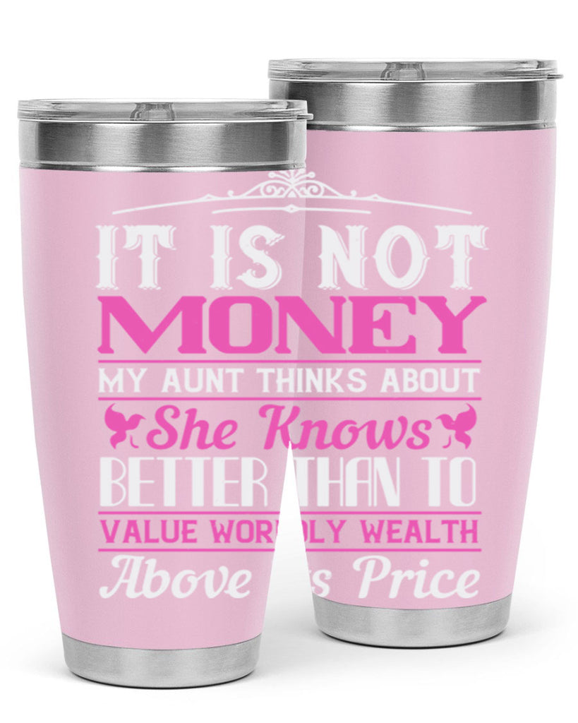 It is not money my aunt thinks about Style 43#- aunt- Tumbler