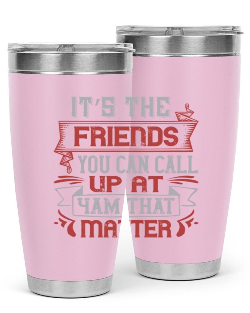 It’s the friends you can call up at am that matter Style 75#- Best Friend- Tumbler