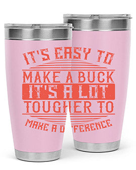 Its easy to make a buck Its a lot tougher to make a difference Style 45#- volunteer- Tumbler