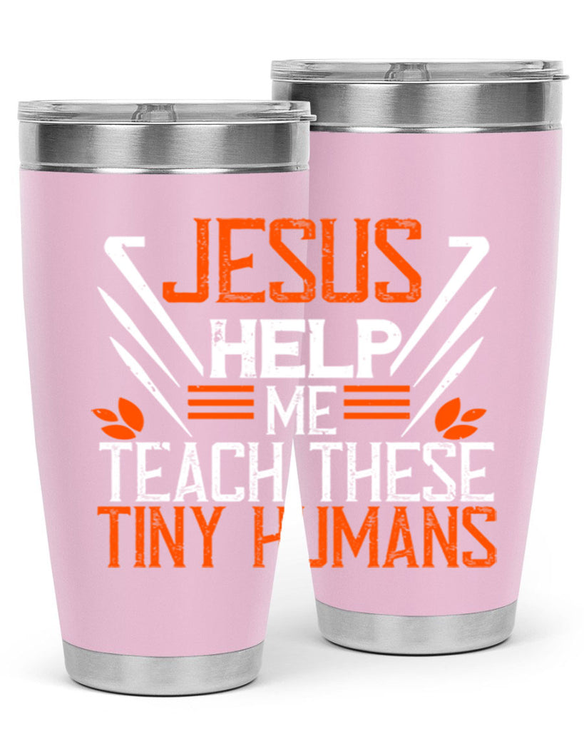 JESUS HELP ME TEACH THESE TINY HUMANS Style 96#- teacher- tumbler
