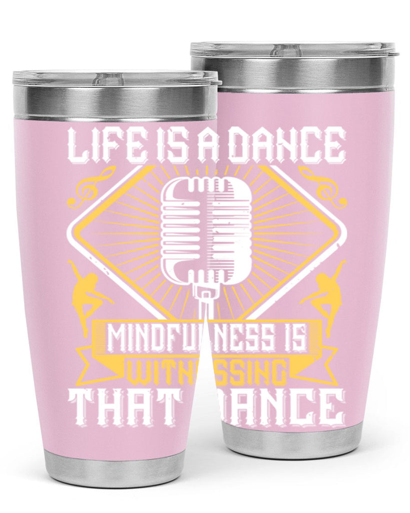 Life is a dance Mindfulness is witnessing that dance 24#- dance- Tumbler