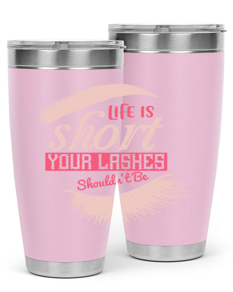 Life is short Your lashes shouldnt be Style 198#- make up- Tumbler