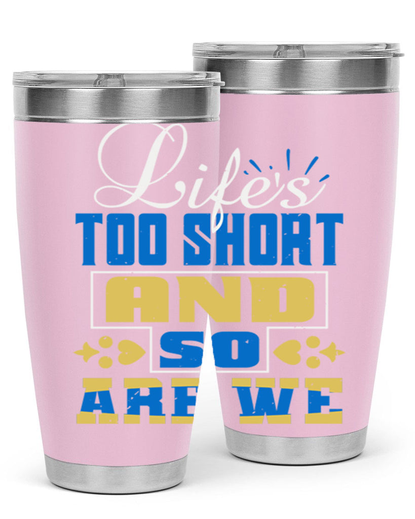 Life’s too short and so are we Style 88#- Best Friend- Tumbler