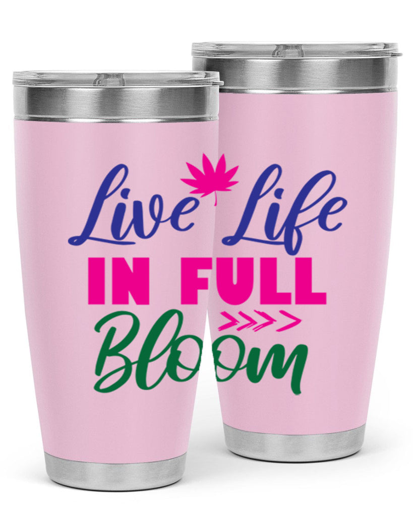 Live Life In Full Bloom 302#- spring- Tumbler