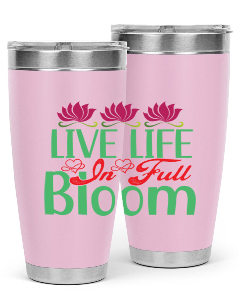Live Life In Full Bloom 303#- spring- Tumbler