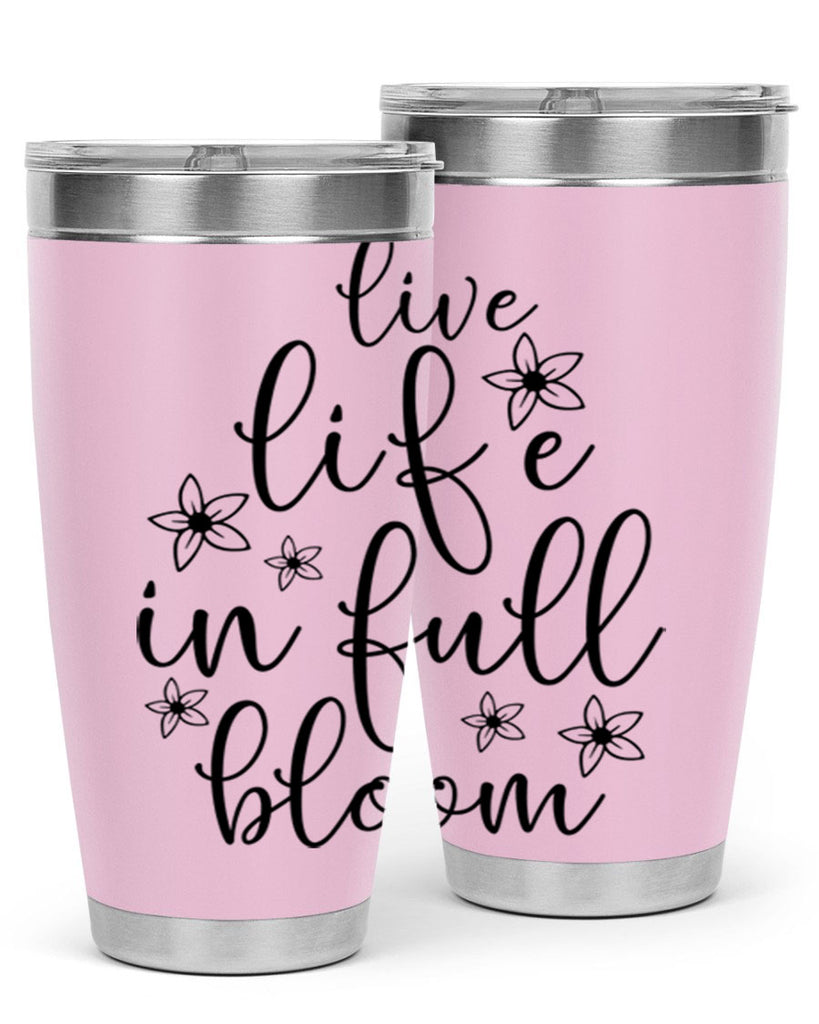 Live life in full bloom 308#- spring- Tumbler