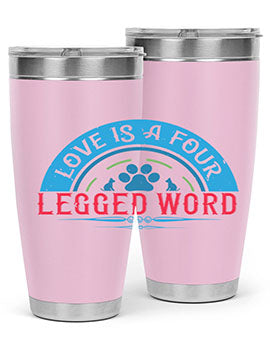 Love Is a Four Legged Word Style 165#- dog- Tumbler