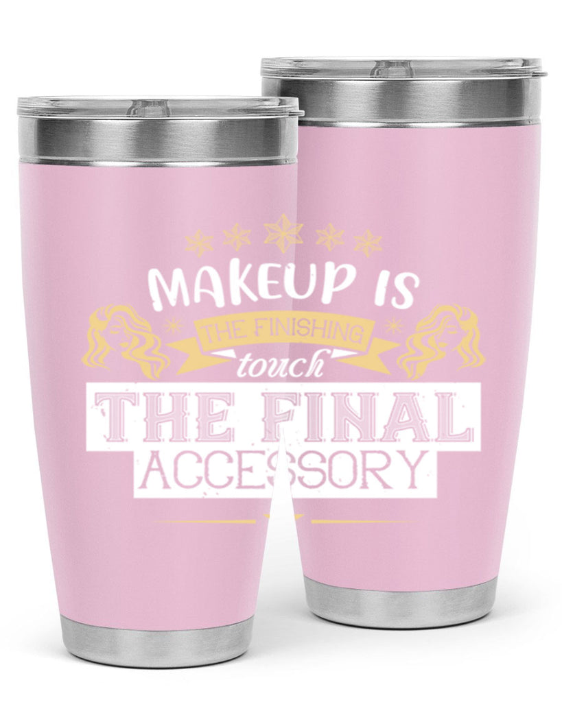 Makeup is the finishing touch the final accessory Style 191#- make up- Tumbler