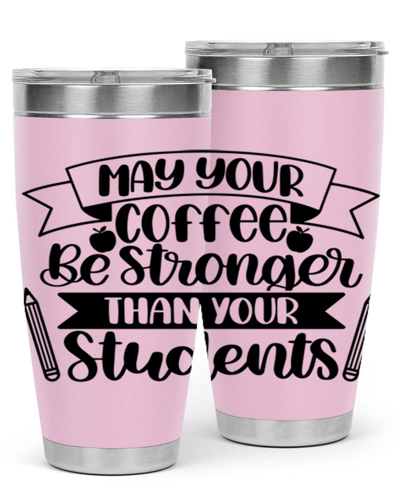 May Your Coffee Be Style 66#- teacher- tumbler