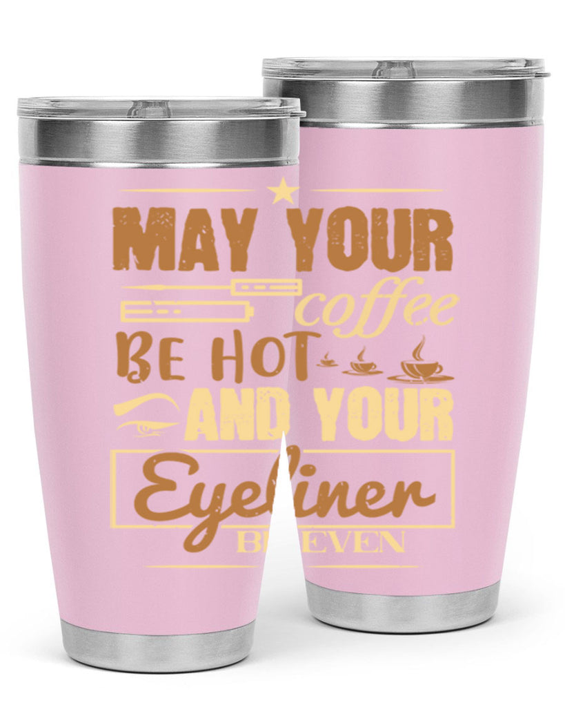 May your coffee be hot and your eyeliner be even Style 190#- make up- Tumbler