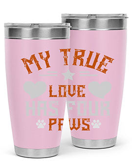 My True love has four Paws Style 153#- dog- Tumbler