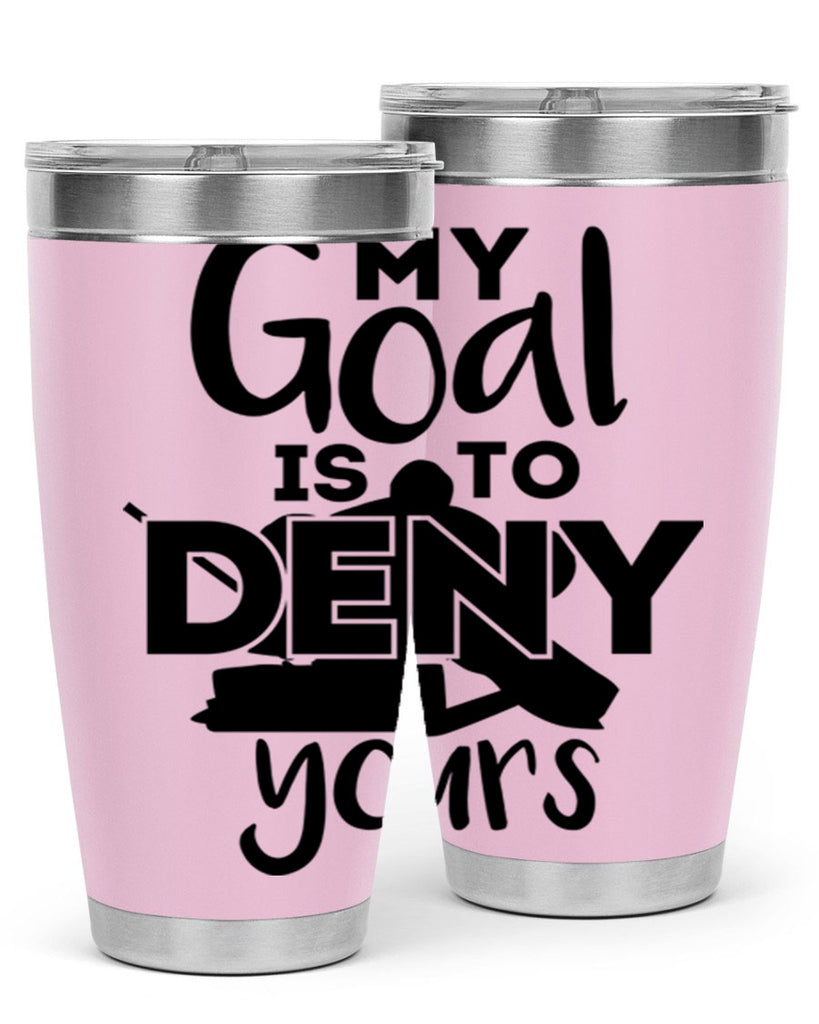 My goal is to deny yours 645#- hockey- Tumbler