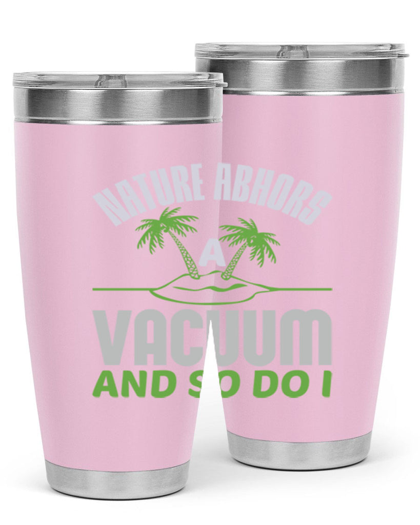 Nature abhors a vacuum and so do I Style 22#- cleaner- tumbler