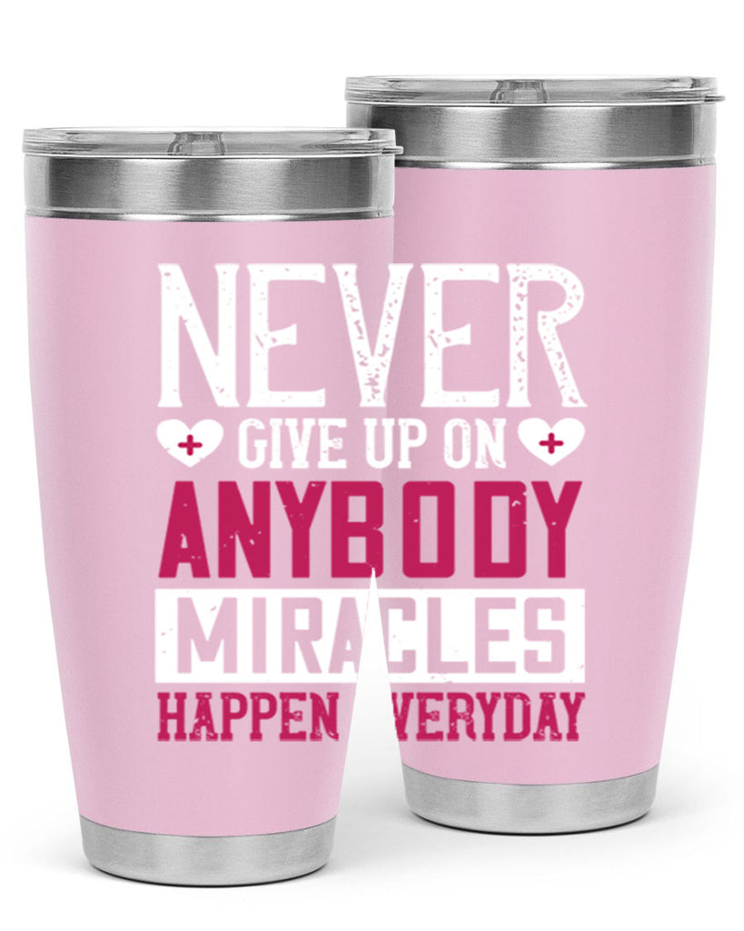 Never give up on anybody Miracles happen everyday Style 291#- nurse- tumbler