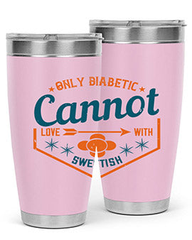 Only diabetic cannot love with sweetish Style 15#- diabetes- Tumbler