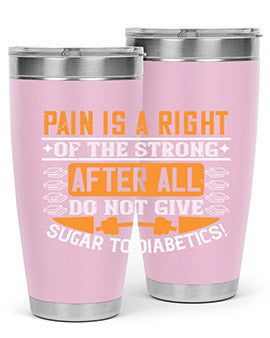 Pain is a right of the strong After all do not give sugar to diabetics Style 14#- diabetes- Tumbler