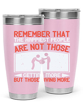 Remember that the happiest people are not those getting more but those giving more Style 34#- volunteer- Tumbler