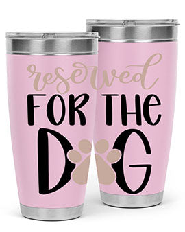 Reserved Fot The Dog Style 10#- dog- Tumbler
