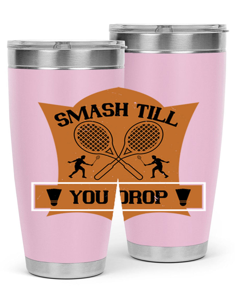 SMASH till you drop 1864#- badminton- Tumbler