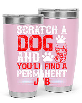 Scratch a dog and you’ll find a permanent job Style 170#- dog- Tumbler