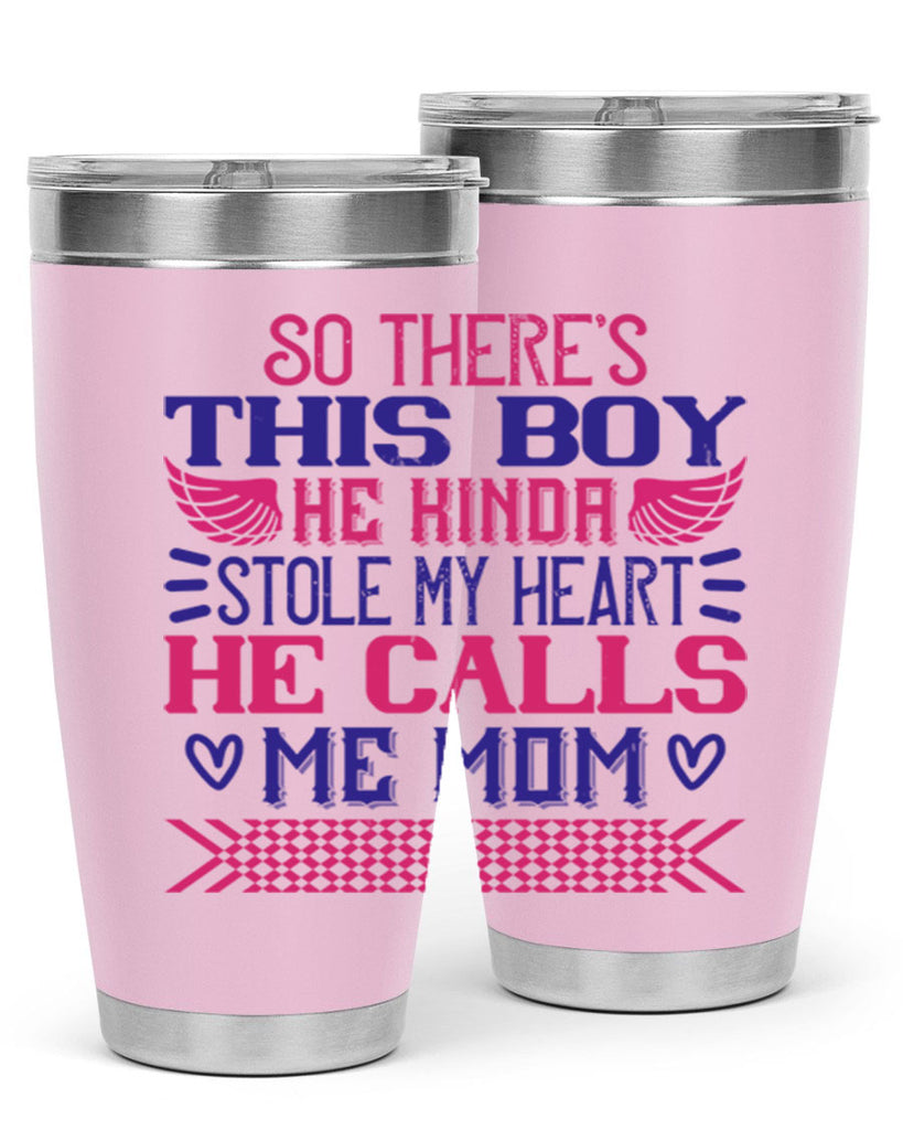 So there’s this boy He kinda stole my heart He calls me Mom Style 9#- baby- tumbler