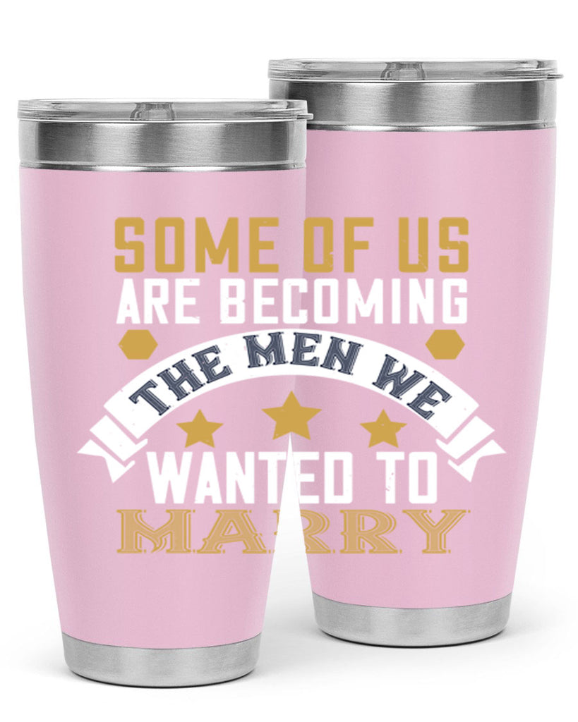 Some of us are becoming the men we Style 35#- womens day- Tumbler