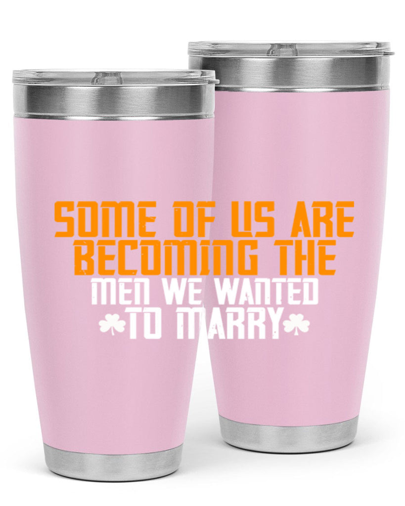 Some of us are becoming the men we wanted to marry Style 37#- womens day- Tumbler