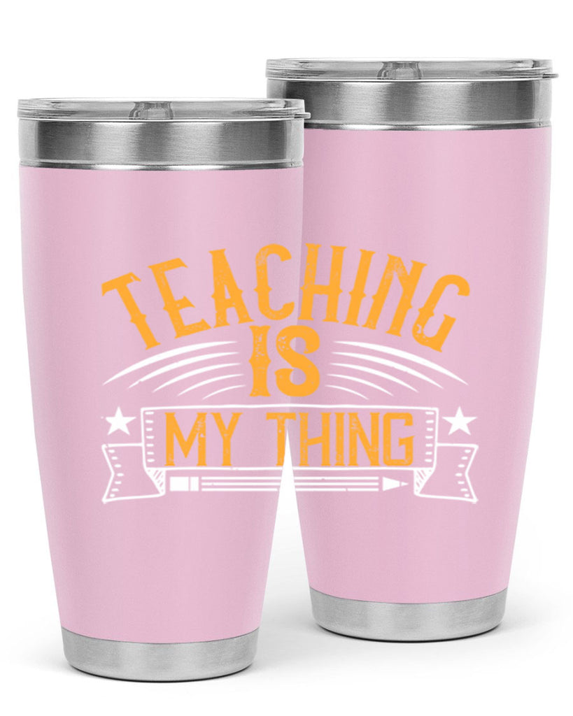 Teaching Is My Thing Style 9#- teacher- tumbler