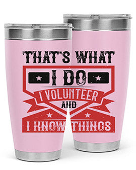 Thats What I Do I Volunteer And I know Things Style 27#- volunteer- Tumbler