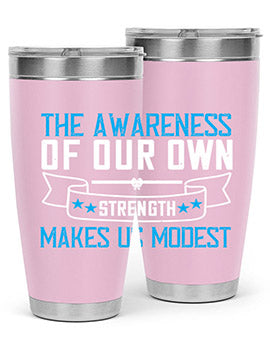 The awareness of our own strength makes us modest Style 27#- self awareness- Tumbler