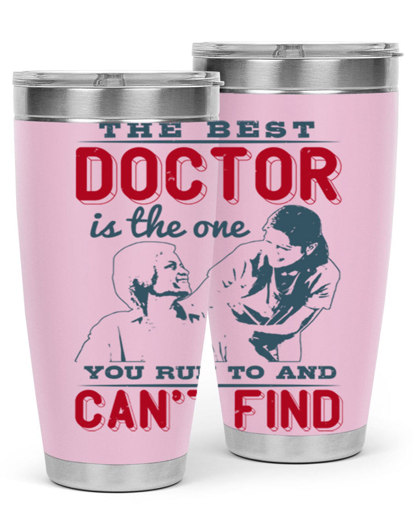The best doctor is the one you run to and cant find Style 24#- medical- tumbler