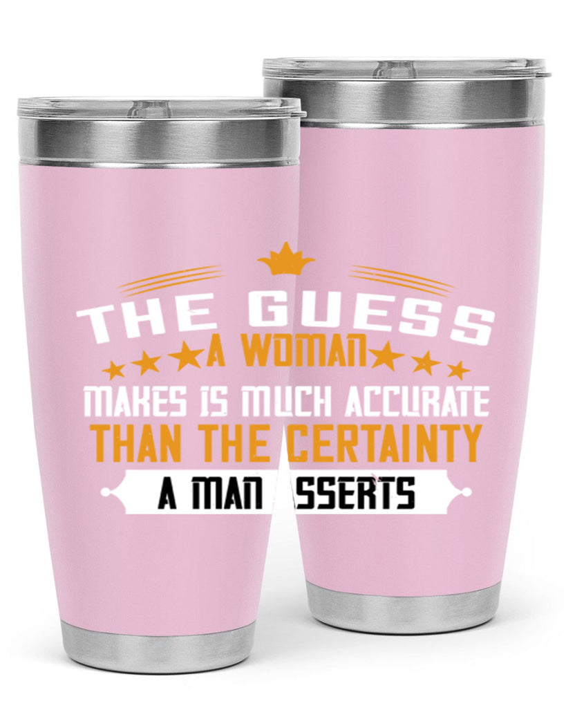 The guess a woman makes is much accurate than the certainty a man asserts Style 33#- womens day- Tumbler