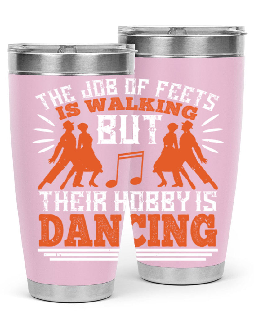 The job of feets is walking but their hobby is dancing 37#- dance- Tumbler
