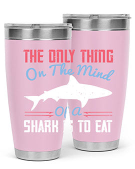 The only thing on the mind of a shark is to eat Style 18#- shark  fish- Tumbler