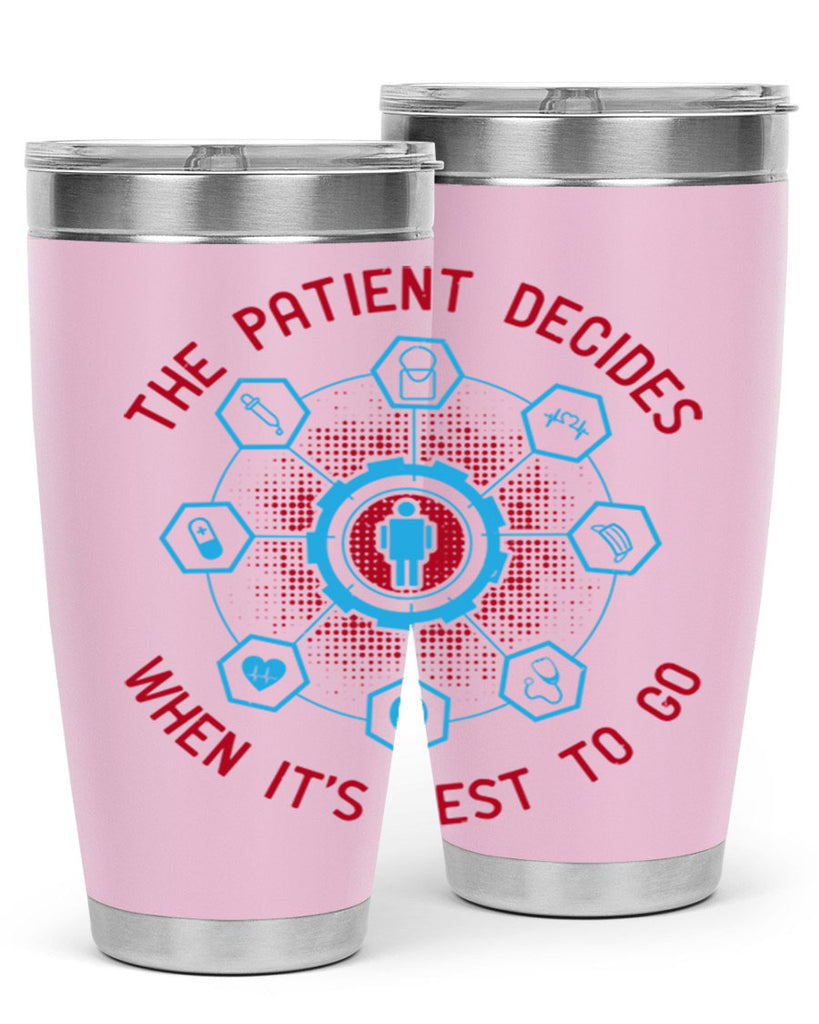 The patient decides when its best to go Style 19#- medical- tumbler