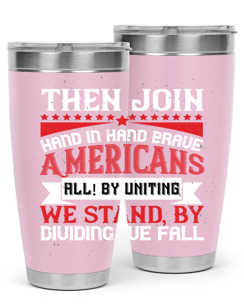 Then join hand in hand brave Americans all By uniting we stand by dividing we fall Style 193#- Fourt Of July- Tumbler