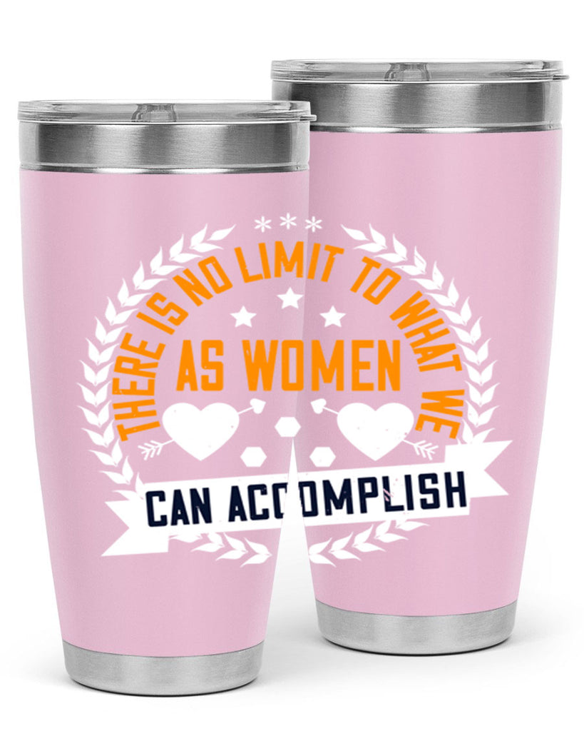 There is no limit to what we as women can accomplish Style 27#- womens day- Tumbler