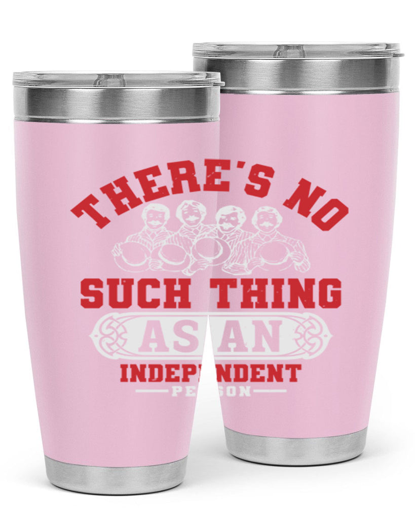 There is no such thing as an independent Style 40#- Fourt Of July- Tumbler