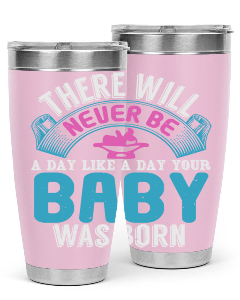 There will never be like when a baby is born Style 167#- baby- tumbler