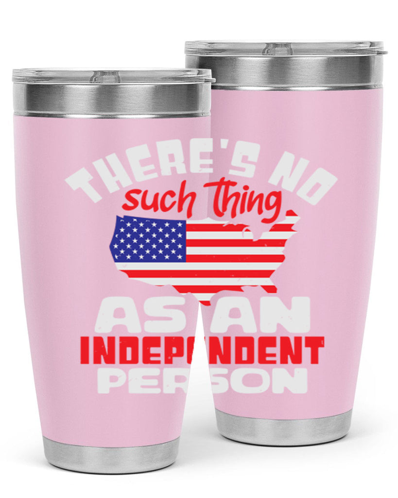 Theres no such thing as an independent person Style 44#- Fourt Of July- Tumbler