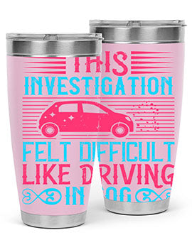 This investigation felt difficult like driving in fog Style 19#- dog- Tumbler