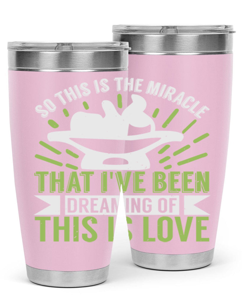 This is the miracle that i have been dreaming of Style 166#- baby- tumbler