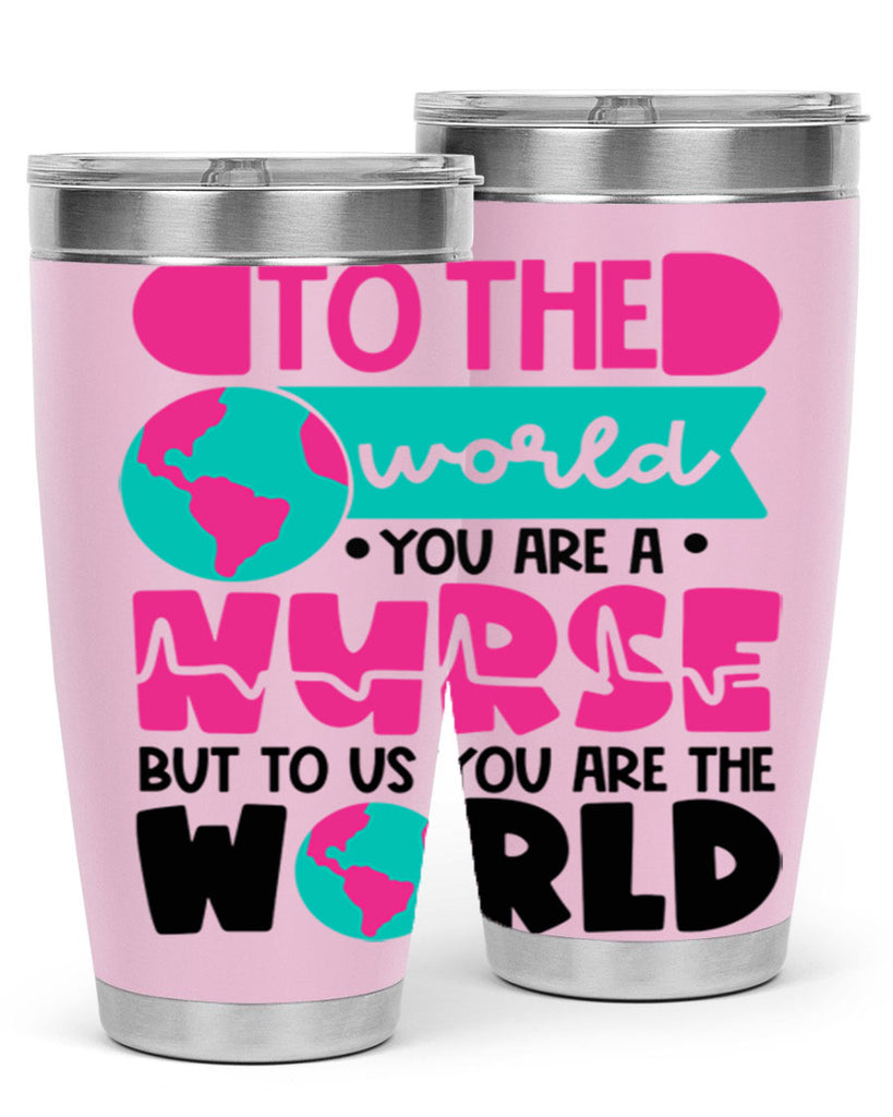 To The World You Are A Nurse But To Us You Are The World Style Style 17#- nurse- tumbler