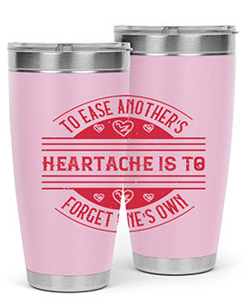 To ease anothers heartache is to forget ones own Style 20#- volunteer- Tumbler