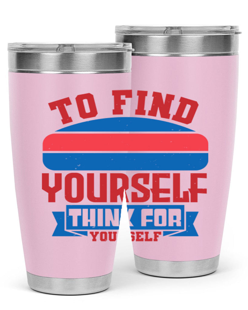 To find yourself think for yourself Style 47#- Fourt Of July- Tumbler