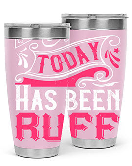 Today Has Been Ruff Style 14#- dog- Tumbler