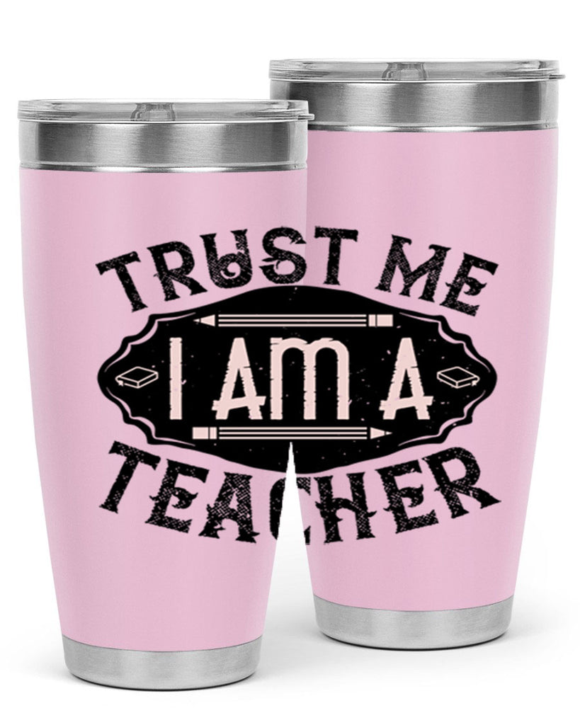 Trust Me I am a Teacher Style 2#- teacher- tumbler