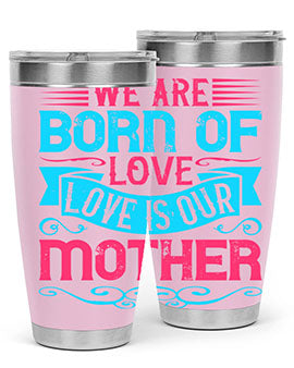 We are born of love Love is our mother Style 13#- dog- Tumbler
