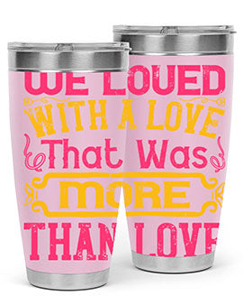 We loved with a love that was more than love Style 12#- dog- Tumbler