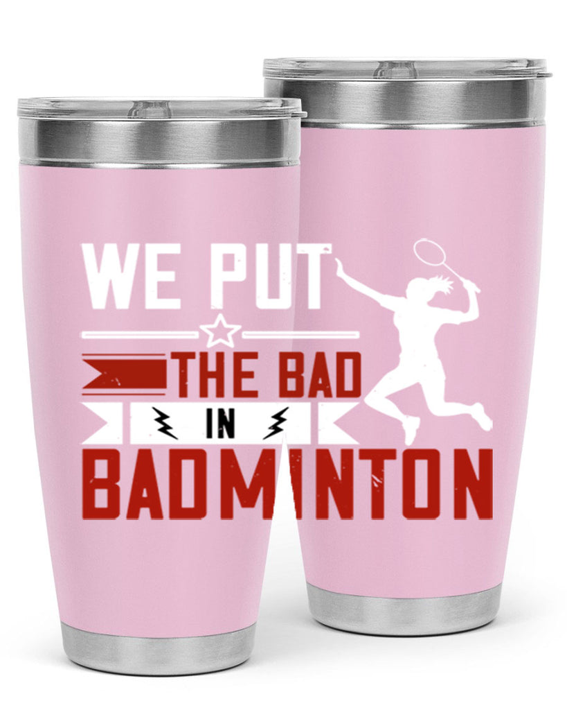 We put the Bad in Badminton 1772#- badminton- Tumbler